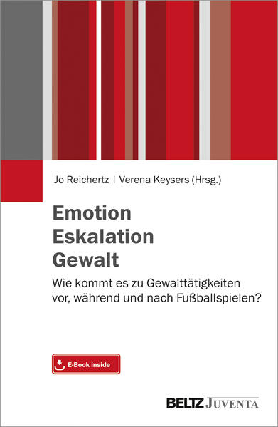 Emotion. Eskalation. Gewalt.: Wie kommt es zu Gewalttätigkeiten vor, während und nach Fußballspielen? Mit E-Book inside