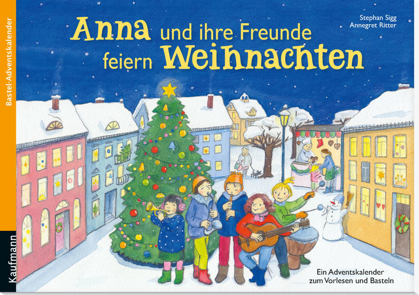 Anna und ihre Freunde feiern Weihnachten. Ein Adventskalender zum Vorlesen und Basteln (Adventskalender mit Geschichten für Kinder / Ein Buch zum Vorlesen und Basteln)