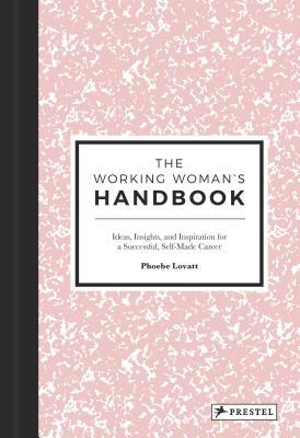 The Working Woman's Handbook: Ideas, Insights, and Inspiration for a Successful Creative Career