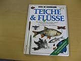 Teiche & Flüsse. Die überraschende Vielfalt unserer Süsswasserlebensräume. Tiere, Pflanzen, Jahreszeiten