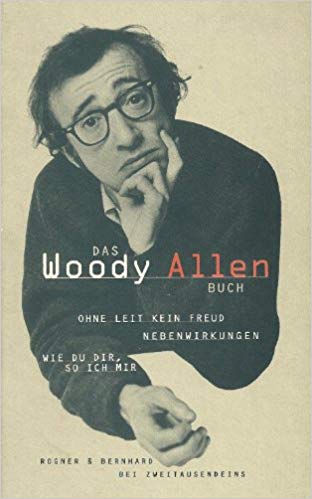 Das Woody Allen Buch: Ohne Leit kein Freud /Nebenwirkungen / Wie du dir, so ich mir