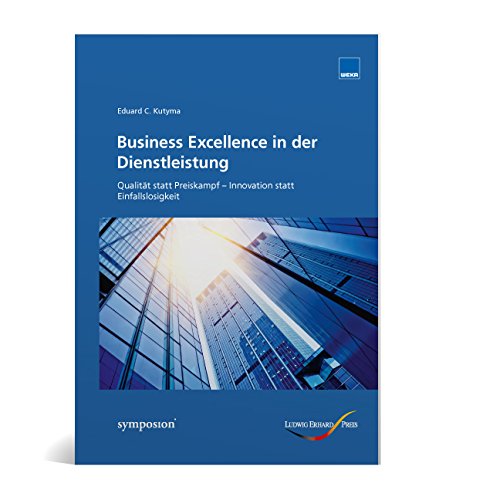 Business Excellence in der Dienstleistung: Qualität statt Preiskampf: Qualität statt Preiskampf - Innovation statt Einfallslosigkeit