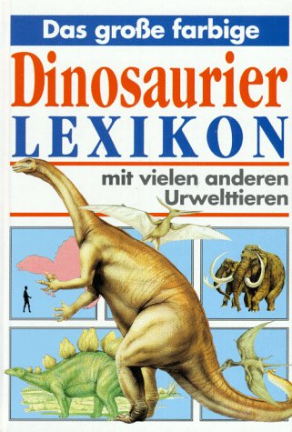 Das große farbige Dinosaurierlexikon