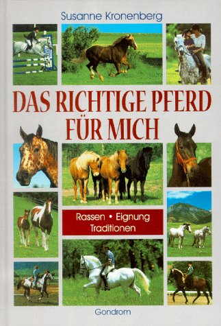 Das richtige Pferd für mich. Rassen, Eignung, Traditionen