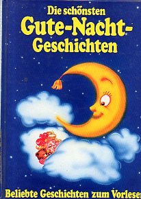 Die schönsten Gute- Nacht- Geschichten. Beliebte Geschichten zum Vorlesen