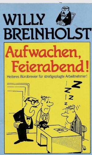 Aufwachen, Feierabend. Heiteres Bürobrevier für streßgeplagte Arbeitnehmer.