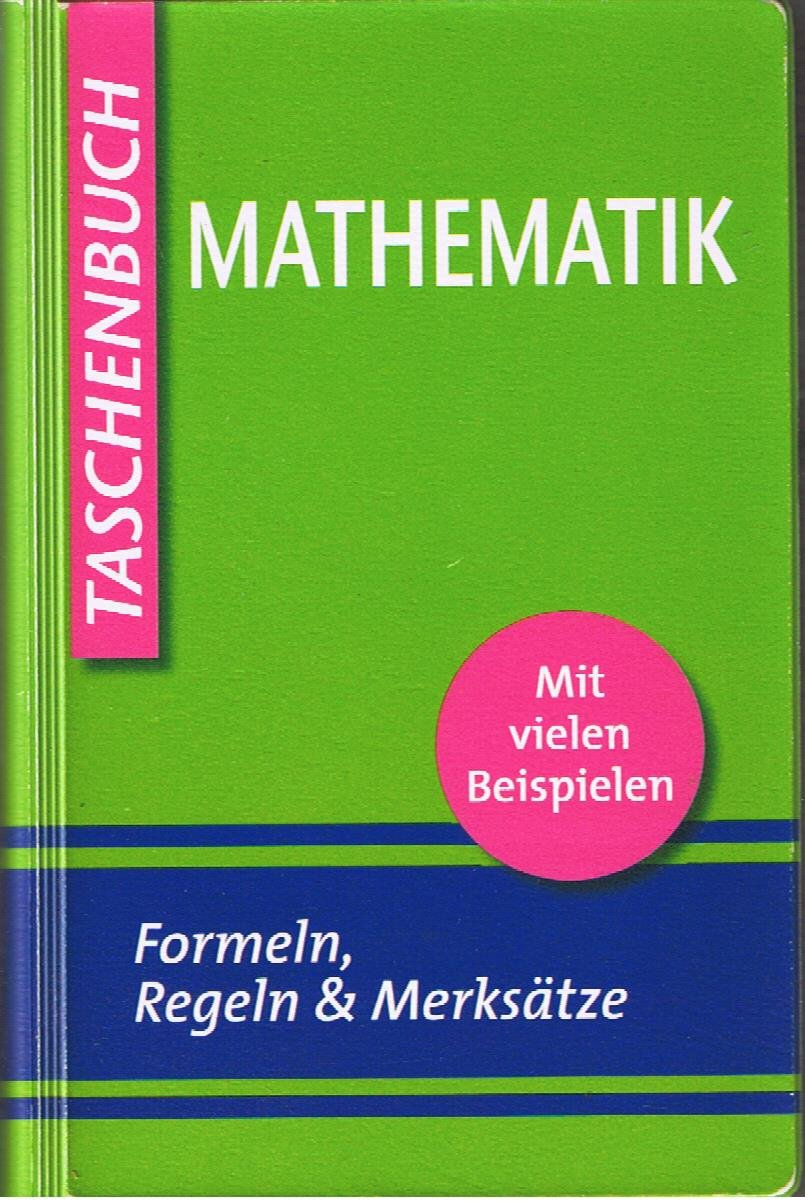 Mathematik : Formeln, Regeln & Merksätze . Mit Vielen Beispielen