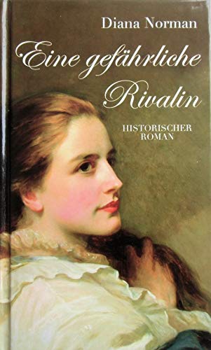 Eine gefährliche Rivalin (Historischer Roman)