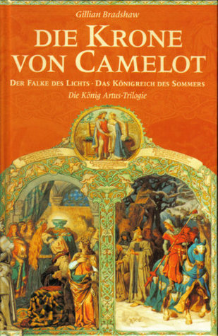 Die Krone von Camelot - Der Falke des Lichts - Das Königreich des Sommers. (Die König Artus Trilogie)