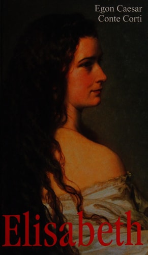 Elisabeth : "die seltsame Frau" , nach dem schriftlichen Nachlaß der Kaiserin, den Tagebüchern ihrer Tochter und sonstigen unveröffentlichten Tagebüchern und Dokumenten.