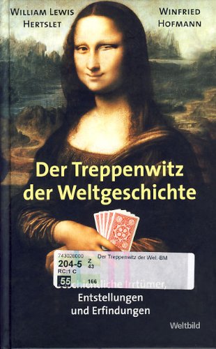 Der Treppenwitz der Weltgeschichte: Geschichtliche Irrtümer, Entstellungen und Erfindungen
