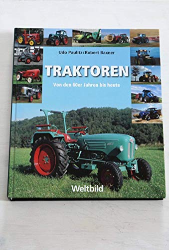 Traktoren Von den 60er Jahren bis heute - Udo Paulitz, Robert Baxner