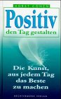 Positiv den Tag gestalten. Die Kunst, aus jedem Tag das Beste zu machen