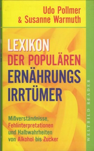 Lexikon der populären Ernährungsirrtümer - Missverstandnisse, Fehlinterpretationen und Halbwahrheiten von Alkohol bis Zucker