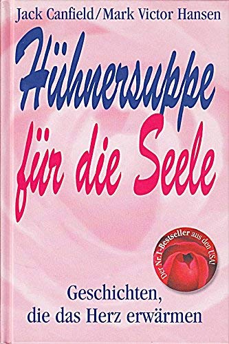 Hühnersuppe für die Seele (Geschichten, die das Herz erwärmen)