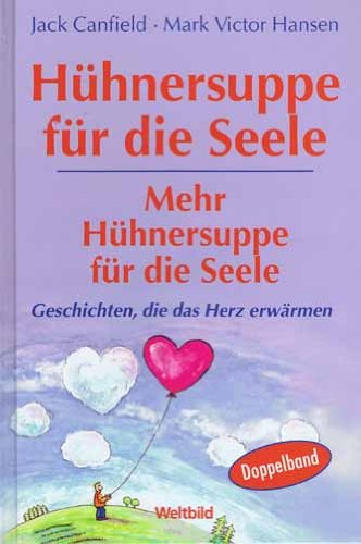Hühnersuppe für die Seele / Mehr Hühnersuppe für die Seele: Geschichten, die das Herz erwärmen. Doppelband