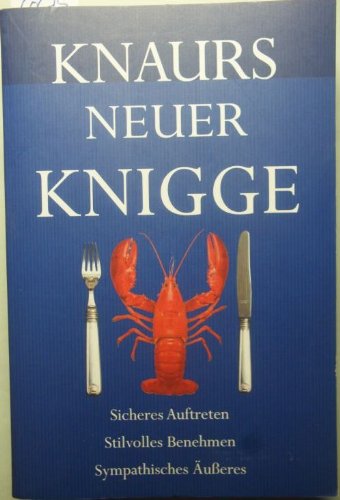 Knaurs neuer Knigge : [sicheres Auftreten - stilvolles Benehmen - sympathisches Äußeres].