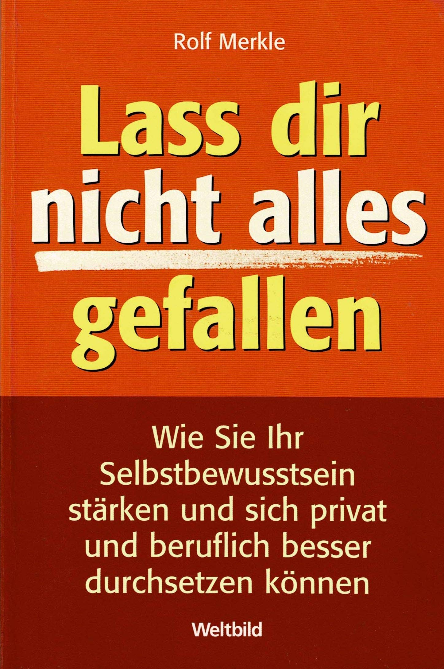 Lass dir nicht alles gefallen. Wie Sie Ihr Selbstbewustsein stärken und sich privat und beruflich besser durchstezen können