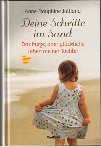 Deine Schritte im Sand - Das kurze, aber glückliche Leben meiner Tochter