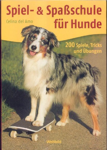 Spiel- & Spaßschule für Hunde - 200 Spiele, Tricks und Übungen