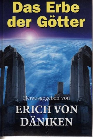 Das Erbe der Götter : auf "kosmischen Spuren" rund um die Welt.