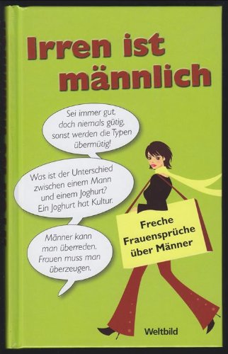 Irren ist männlich : freche Frauensprüche über Männer