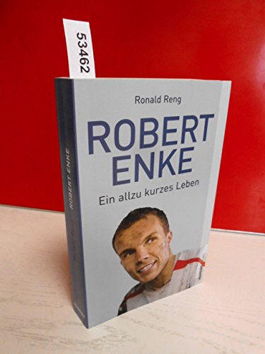 Robert Enke . Ein allzu kurzes Leben . Mit 30 Abbildungen .