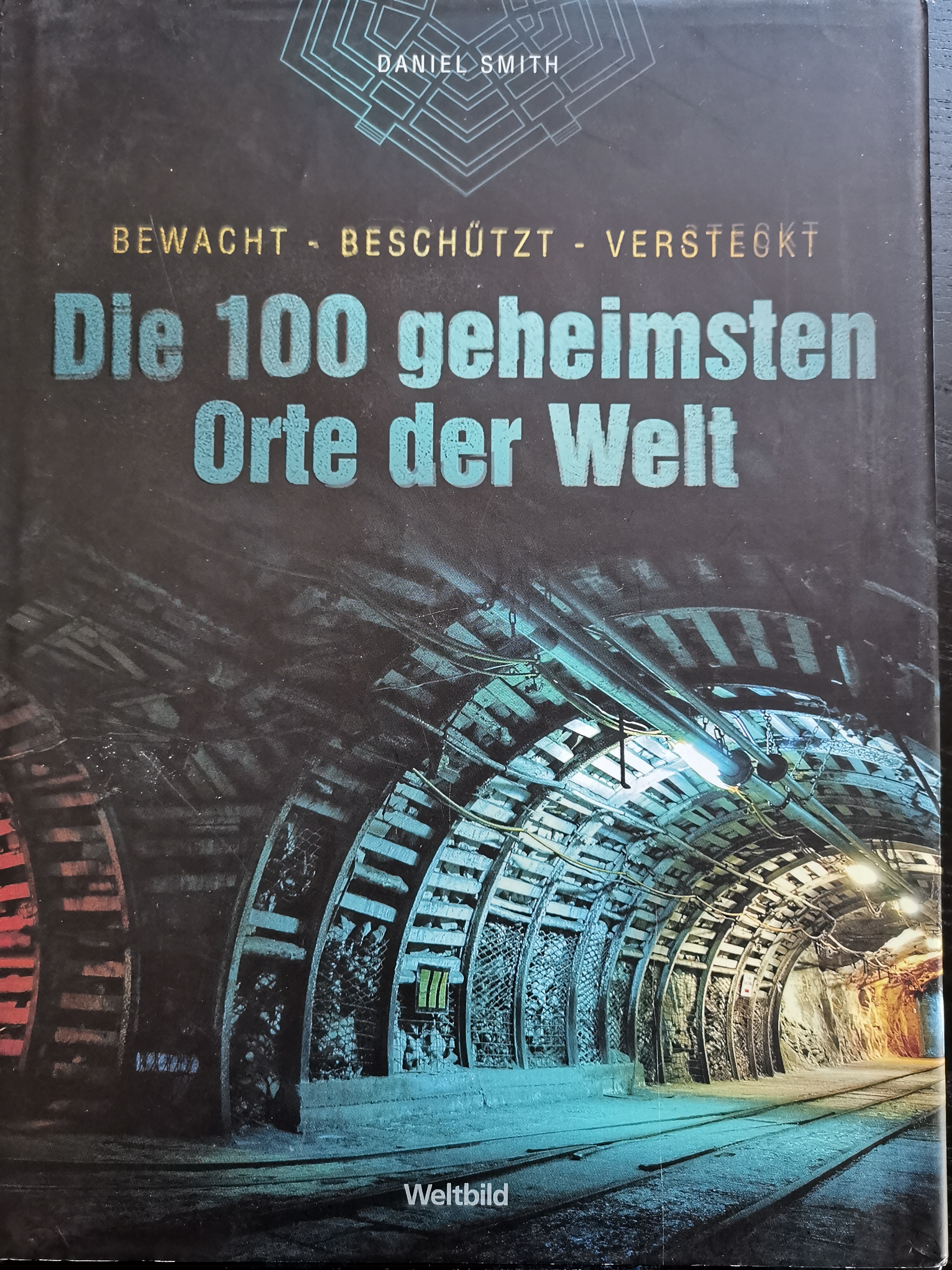 Die 100 geheimsten Orte der Welt: bewacht - beschützt - versteckt