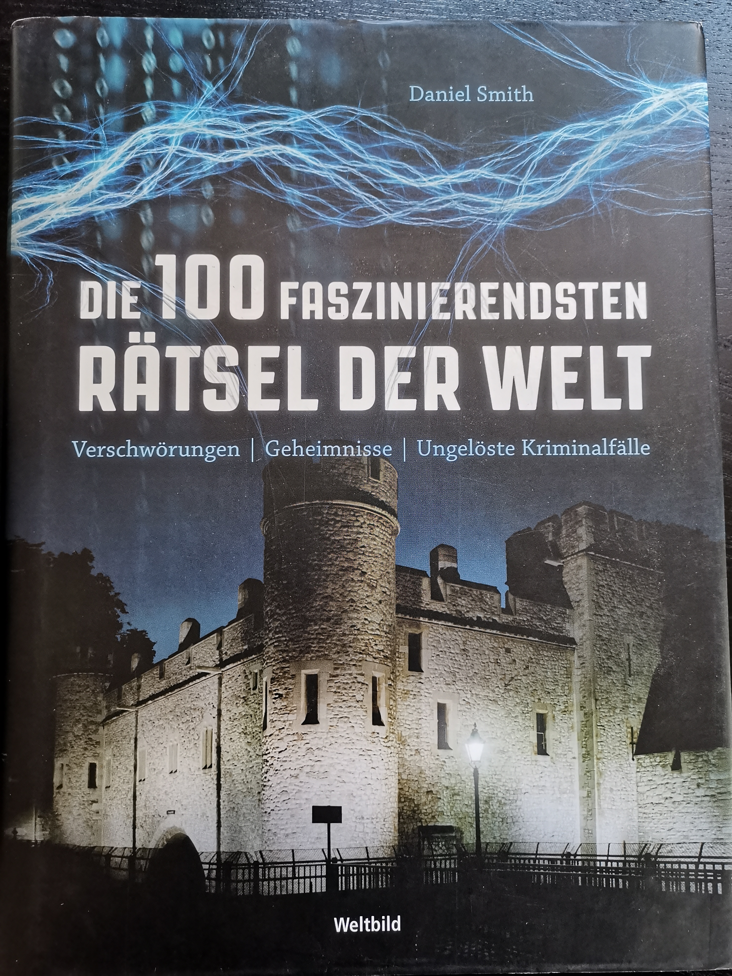 Die 100 faszinierendsten Rätsel der Welt - Verschwörungen, Geheimnisse, Kriminalfälle