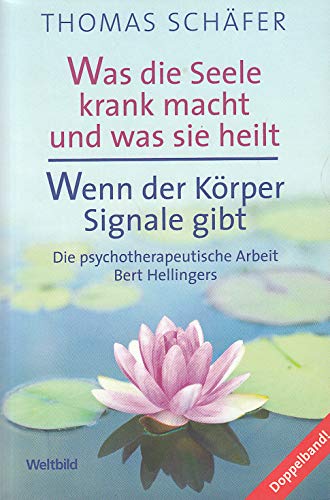Was die Seele krank macht und was sie heilt. / Wenn der Körper Signale gibt - Die psychotherapeutischeArbeit Bert Hellingers