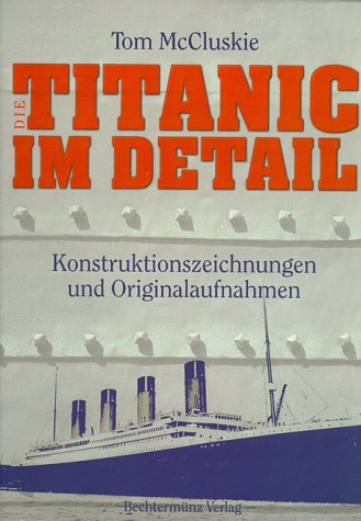 Titanic im Detail. Konstruktionszeichnungen und Originalaufnahmen