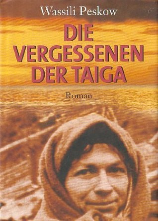 Die Vergessenen der Taiga. Das Überleben der Familie Lykow in den Weiten Sibiriens