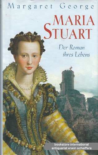 Maria Stuart. Der Roman ihres Lebens.