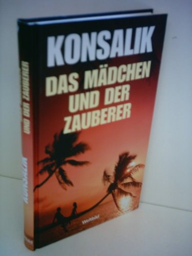 Heinz G. Konsalik: Das Mädchen und der Zauberer