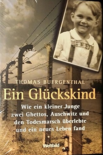 Ein Glückskind : wie ein kleiner Junge zwei Ghettos, Auschwitz und den Todesmarsch überlebte und ein neues Leben fand.