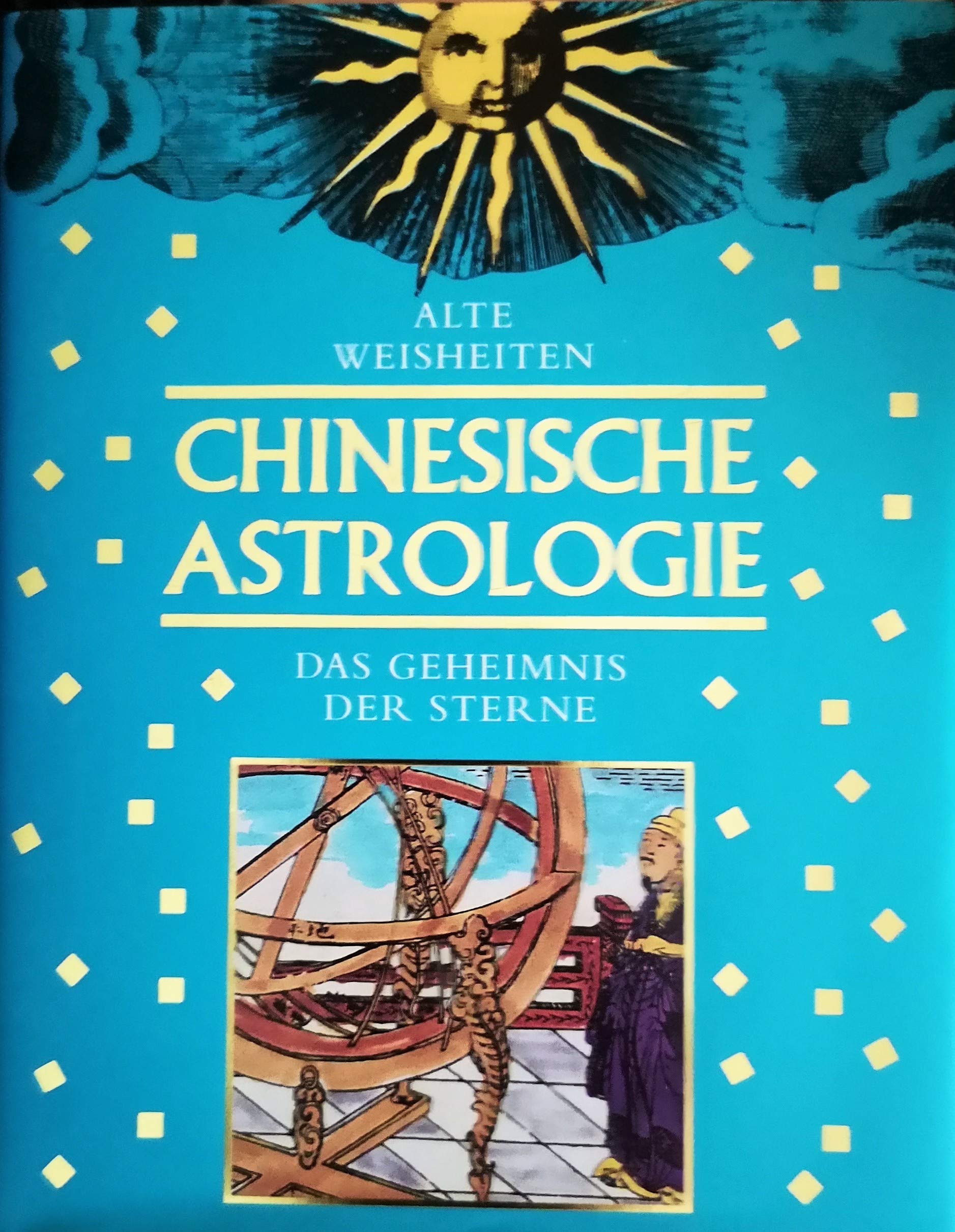 Chinesische Astrologie. Das Geheimnis der Sterne. ( Alte Weisheiten)