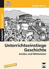 Unterrichtseinstiege Geschichte: Antike und Mittelalter (5. bis 10. Klasse)