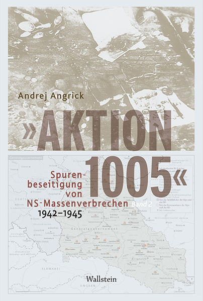 »Aktion 1005« - Spurenbeseitigung von NS-Massenverbrechen 1942 -1945: Eine »geheime Reichssache« im Spannungsfeld von Kriegswende und Propaganda: Eine ... Spannungsfeld von Kriegswende und Propaganda