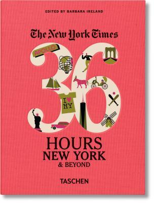 NYT. 36 Hours. New York & Beyond: 36 Hours, New York City & Beyond (The New York Times 36 Hours)