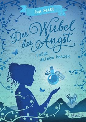 Der Wirbel der Angst: Band 3: Folge deinem Herzen