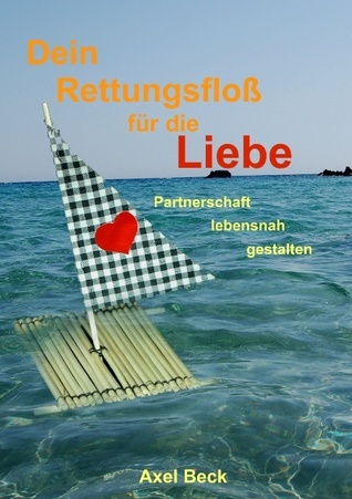 Dein Rettungsfloß für die Liebe - Partnerschaft lebensnah gestalten