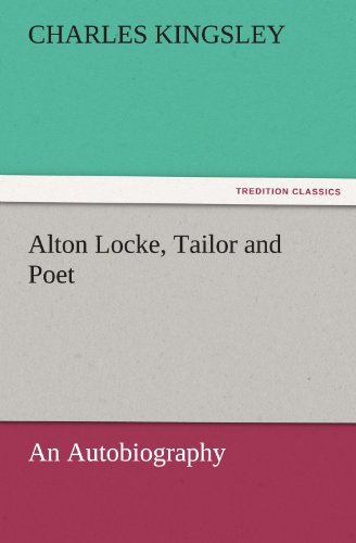 Alton Locke, Tailor and Poet: An Autobiography (TREDITION CLASSICS)