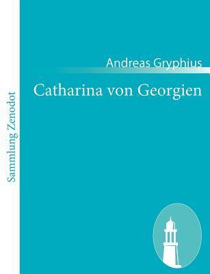 Catharina von Georgien: oder Bewehrete Beständigkeit