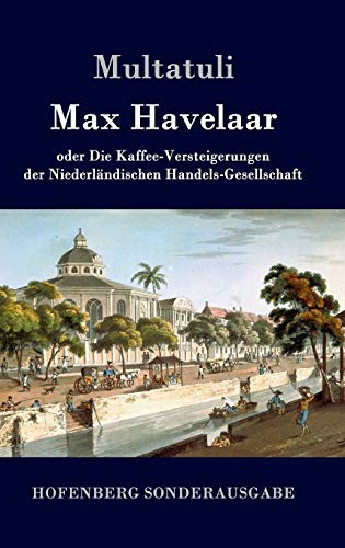 Max Havelaar: oder Die Kaffee-Versteigerungen der Niederländischen Handels-Gesellschaft