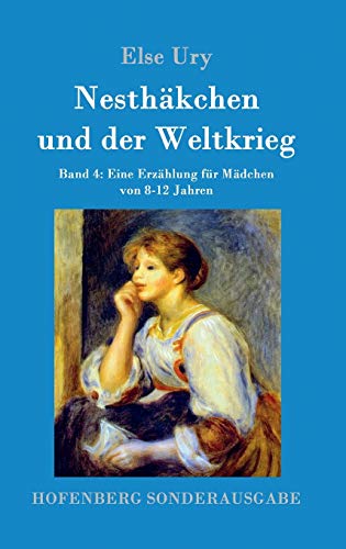 Nesthäkchen und der Weltkrieg: Band 4 Eine Erzählung für Mädchen von 8-12 Jahren