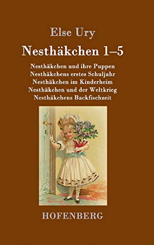 Nesthäkchen Gesamtausgabe in zwei Bänden: Erster Band: Nesthäkchen und ihre Puppen / Nesthäkchens erstes Schuljahr / Nesthäkchen im Kinderheim / ... der Weltkrieg / Nesthäkchens Backfischzeit