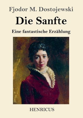 Die Sanfte: Eine fantastische Erzählung