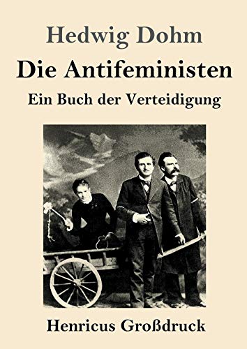 Die Antifeministen (Großdruck): Ein Buch der Verteidigung