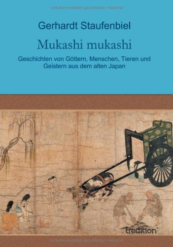 Mukashi mukashi: Geschichten von Göttern, Menschen, Tieren und Geistern aus dem alten Japan