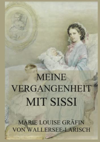 Meine Vergangenheit mit Sissi: Kaiserin Sisi und ihre Welt, Band 2